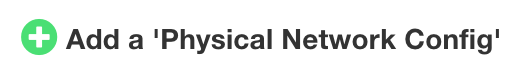 Add a 'Physical Network Config'